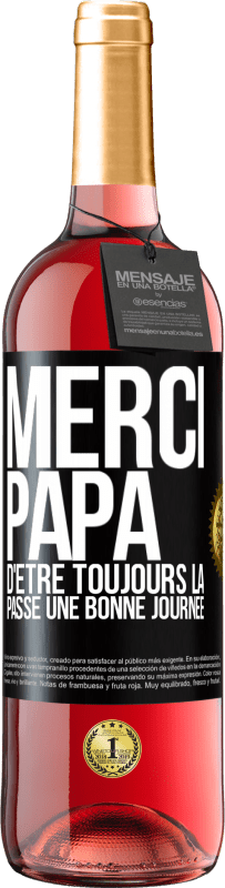 29,95 € | Vin rosé Édition ROSÉ Merci papa d'être toujours là. Passe une bonne journée Étiquette Noire. Étiquette personnalisable Vin jeune Récolte 2024 Tempranillo