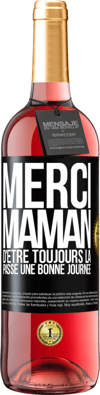 29,95 € | Vin rosé Édition ROSÉ Merci maman d'être toujours là. Passe une bonne journée Étiquette Noire. Étiquette personnalisable Vin jeune Récolte 2023 Tempranillo