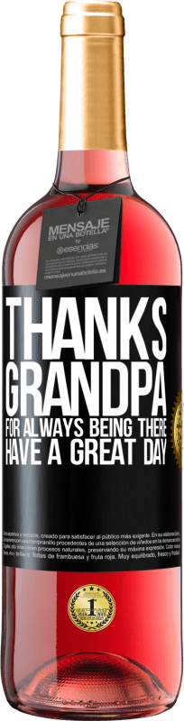 29,95 € | Rosé Wine ROSÉ Edition Thanks grandpa, for always being there. Have a great day Black Label. Customizable label Young wine Harvest 2025 Tempranillo