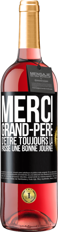 29,95 € | Vin rosé Édition ROSÉ Merci grand-père d'être toujours là. Passe une bonne journée Étiquette Noire. Étiquette personnalisable Vin jeune Récolte 2024 Tempranillo