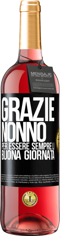 «Grazie nonno, per essere sempre lì. Buona giornata» Edizione ROSÉ