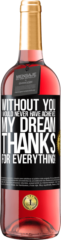 29,95 € Free Shipping | Rosé Wine ROSÉ Edition Without you I would never have achieved my dream. Thanks for everything! Black Label. Customizable label Young wine Harvest 2025 Tempranillo