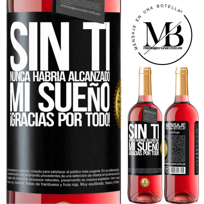 29,95 € Envío gratis | Vino Rosado Edición ROSÉ Sin ti nunca habría alcanzado mi sueño. ¡Gracias por todo! Etiqueta Negra. Etiqueta personalizable Vino joven Cosecha 2023 Tempranillo