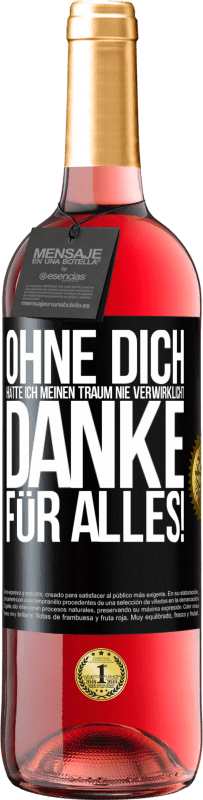 29,95 € | Roséwein ROSÉ Ausgabe Ohne dich hätte ich meinen Traum nie verwirklicht. Danke für alles! Schwarzes Etikett. Anpassbares Etikett Junger Wein Ernte 2025 Tempranillo