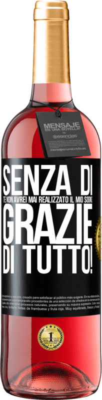 29,95 € Spedizione Gratuita | Vino rosato Edizione ROSÉ Senza di te non avrei mai realizzato il mio sogno. Grazie di tutto! Etichetta Nera. Etichetta personalizzabile Vino giovane Raccogliere 2025 Tempranillo