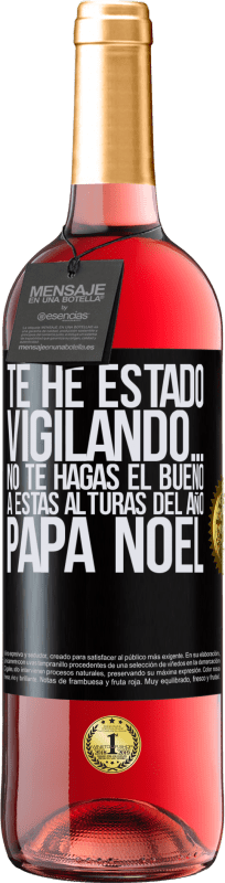 29,95 € | Vino Rosado Edición ROSÉ Te he estado vigilando… No te hagas el bueno a estas alturas del año. Papá Noel Etiqueta Negra. Etiqueta personalizable Vino joven Cosecha 2025 Tempranillo