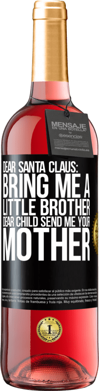 29,95 € | Rosé Wine ROSÉ Edition Dear Santa Claus: Bring me a little brother. Dear child, send me your mother Black Label. Customizable label Young wine Harvest 2023 Tempranillo