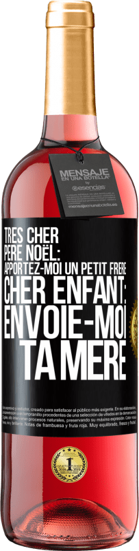 29,95 € | Vin rosé Édition ROSÉ Très cher Père Noël: Apportez-moi un petit frère. Cher enfant: envoie-moi ta mère Étiquette Noire. Étiquette personnalisable Vin jeune Récolte 2025 Tempranillo
