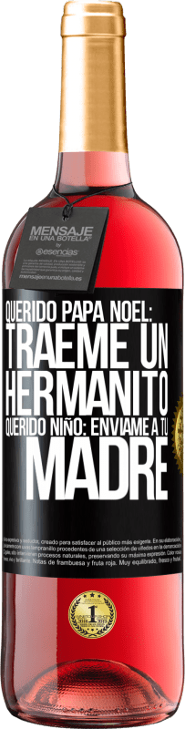 29,95 € | Vino Rosado Edición ROSÉ Querido Papá Noel: Tráeme un hermanito. Querido niño: envíame a tu madre Etiqueta Negra. Etiqueta personalizable Vino joven Cosecha 2024 Tempranillo