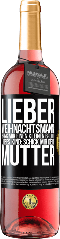 29,95 € | Roséwein ROSÉ Ausgabe Lieber Weihnachtsmann: Bring mir einen kleinen Bruder. Liebes Kind: schick mir deine Mutter Schwarzes Etikett. Anpassbares Etikett Junger Wein Ernte 2025 Tempranillo