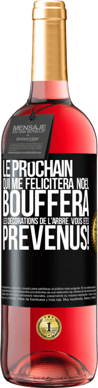 29,95 € | Vin rosé Édition ROSÉ Le prochain qui me félicitera Noël, bouffera les décorations de l'arbre. Vous êtes prévenus! Étiquette Noire. Étiquette personnalisable Vin jeune Récolte 2024 Tempranillo