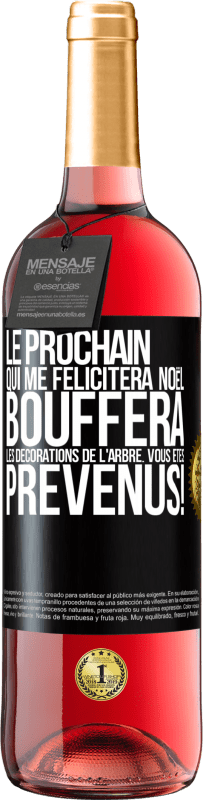 29,95 € Envoi gratuit | Vin rosé Édition ROSÉ Le prochain qui me félicitera Noël, bouffera les décorations de l'arbre. Vous êtes prévenus! Étiquette Noire. Étiquette personnalisable Vin jeune Récolte 2025 Tempranillo