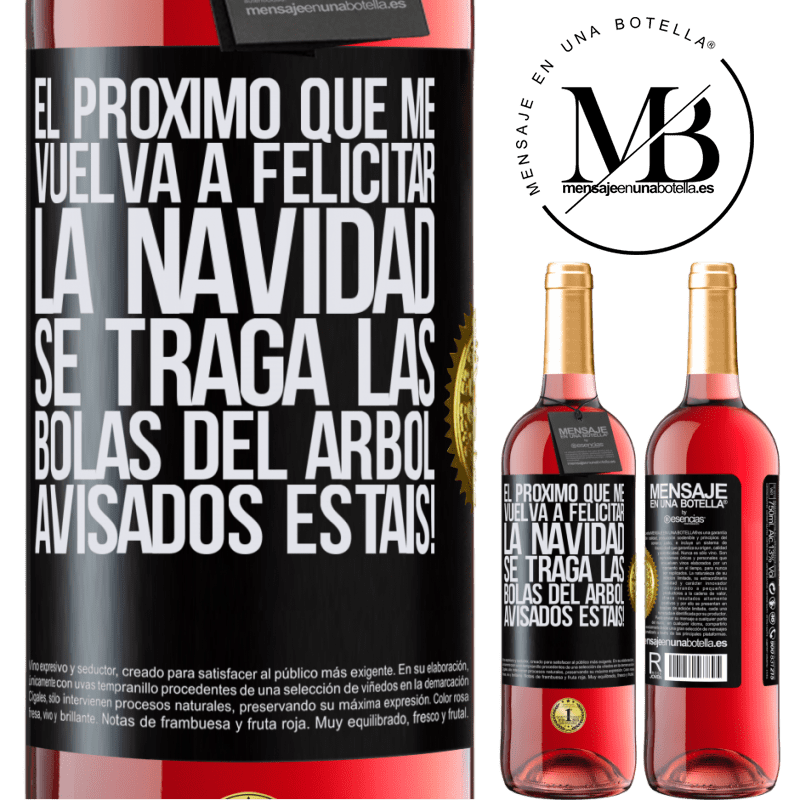 29,95 € Envío gratis | Vino Rosado Edición ROSÉ El próximo que me vuelva a felicitar la navidad se traga las bolas del arbol. Avisados estáis! Etiqueta Negra. Etiqueta personalizable Vino joven Cosecha 2024 Tempranillo