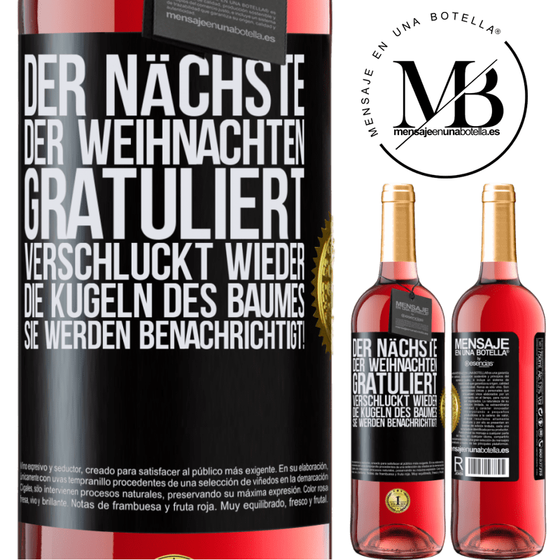 29,95 € Kostenloser Versand | Roséwein ROSÉ Ausgabe Der nächste, der mir zu Weihnachten gratuliert, verschluckt die Weihnachtskugeln des Baumes. Ihr seid gewarnt! Schwarzes Etikett. Anpassbares Etikett Junger Wein Ernte 2024 Tempranillo