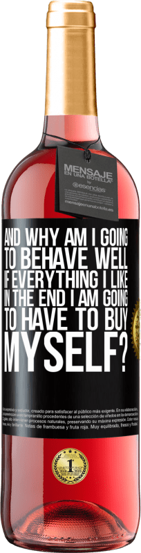 «and why am I going to behave well if everything I like in the end I am going to have to buy myself?» ROSÉ Edition