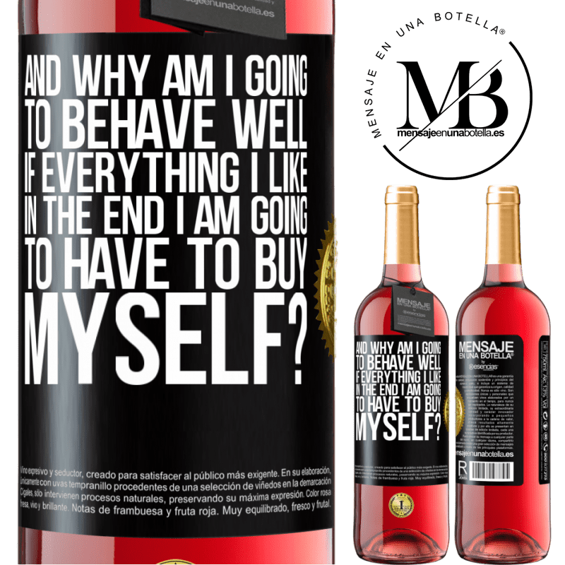 29,95 € Free Shipping | Rosé Wine ROSÉ Edition and why am I going to behave well if everything I like in the end I am going to have to buy myself? Black Label. Customizable label Young wine Harvest 2023 Tempranillo