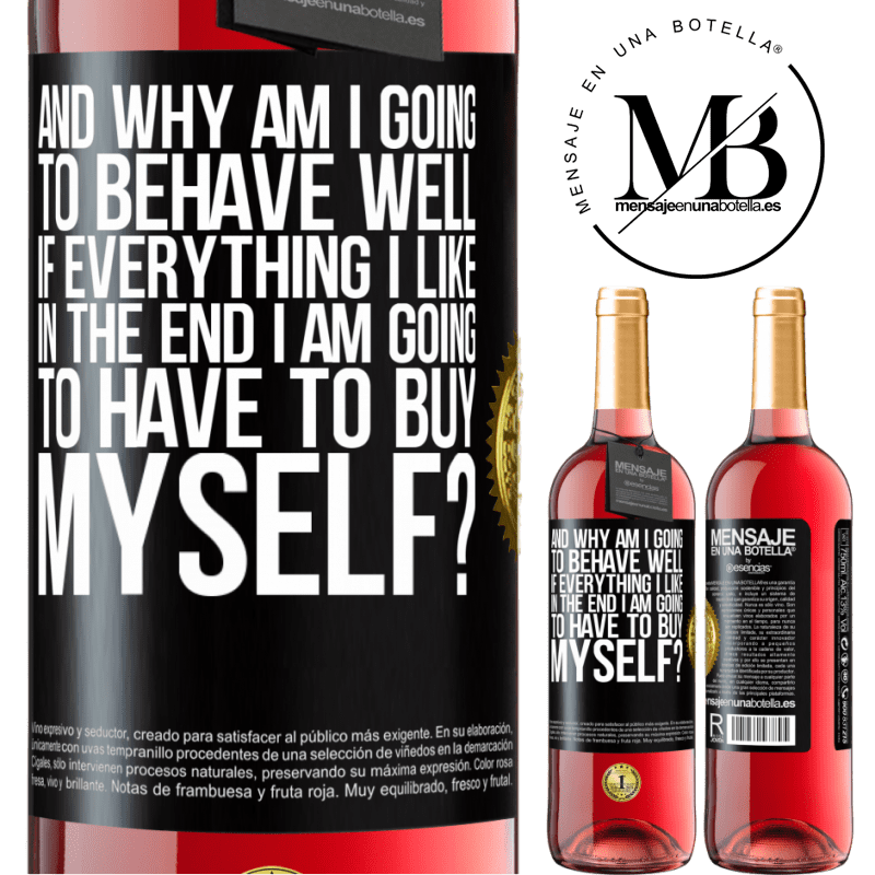 29,95 € Free Shipping | Rosé Wine ROSÉ Edition and why am I going to behave well if everything I like in the end I am going to have to buy myself? Black Label. Customizable label Young wine Harvest 2025 Tempranillo