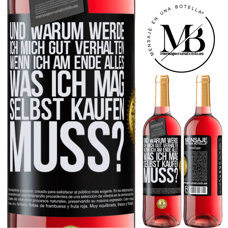 29,95 € Kostenloser Versand | Roséwein ROSÉ Ausgabe Und warum sollte ich mich gut benehmen, wenn ich am Ende alles, was ich mag, selbst kaufen muss? Schwarzes Etikett. Anpassbares Etikett Junger Wein Ernte 2023 Tempranillo