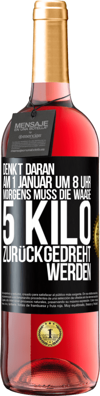 29,95 € | Roséwein ROSÉ Ausgabe Denkt daran, am 1. Januar um 8 Uhr morgens muss die Waage 5 Kilo zurückgedreht werden Schwarzes Etikett. Anpassbares Etikett Junger Wein Ernte 2023 Tempranillo