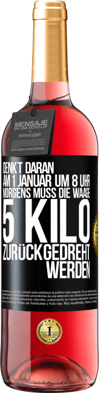 29,95 € Kostenloser Versand | Roséwein ROSÉ Ausgabe Denkt daran, am 1. Januar um 8 Uhr morgens muss die Waage 5 Kilo zurückgedreht werden Schwarzes Etikett. Anpassbares Etikett Junger Wein Ernte 2025 Tempranillo