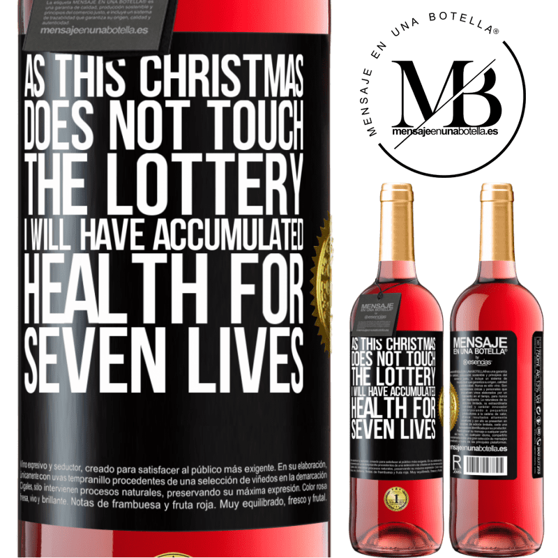 29,95 € Free Shipping | Rosé Wine ROSÉ Edition As this Christmas does not touch the lottery, I will have accumulated health for seven lives Black Label. Customizable label Young wine Harvest 2021 Tempranillo