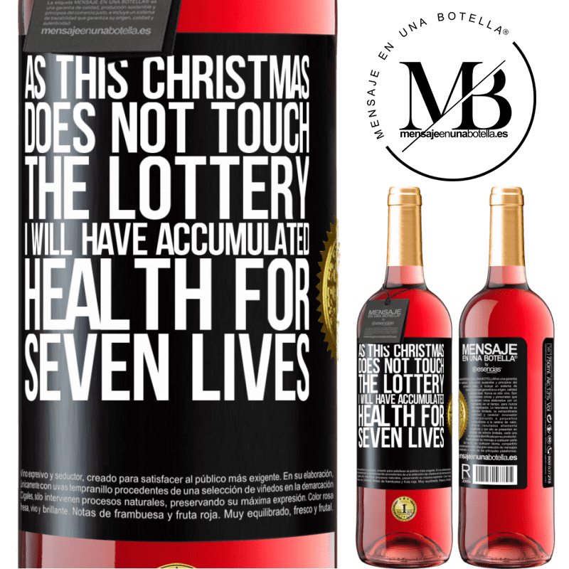 29,95 € Free Shipping | Rosé Wine ROSÉ Edition As this Christmas does not touch the lottery, I will have accumulated health for seven lives Black Label. Customizable label Young wine Harvest 2024 Tempranillo