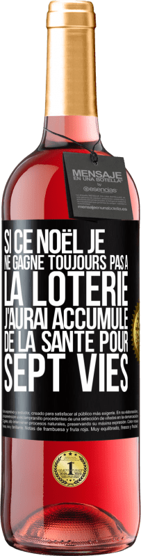 29,95 € Envoi gratuit | Vin rosé Édition ROSÉ Si ce Noël je ne gagne toujours pas à la loterie j'aurai accumulé de la santé pour sept vies Étiquette Noire. Étiquette personnalisable Vin jeune Récolte 2024 Tempranillo