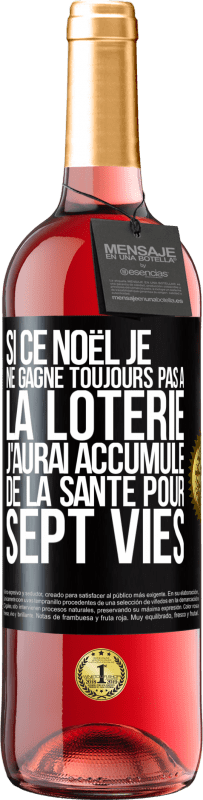 «Si ce Noël je ne gagne toujours pas à la loterie j'aurai accumulé de la santé pour sept vies» Édition ROSÉ