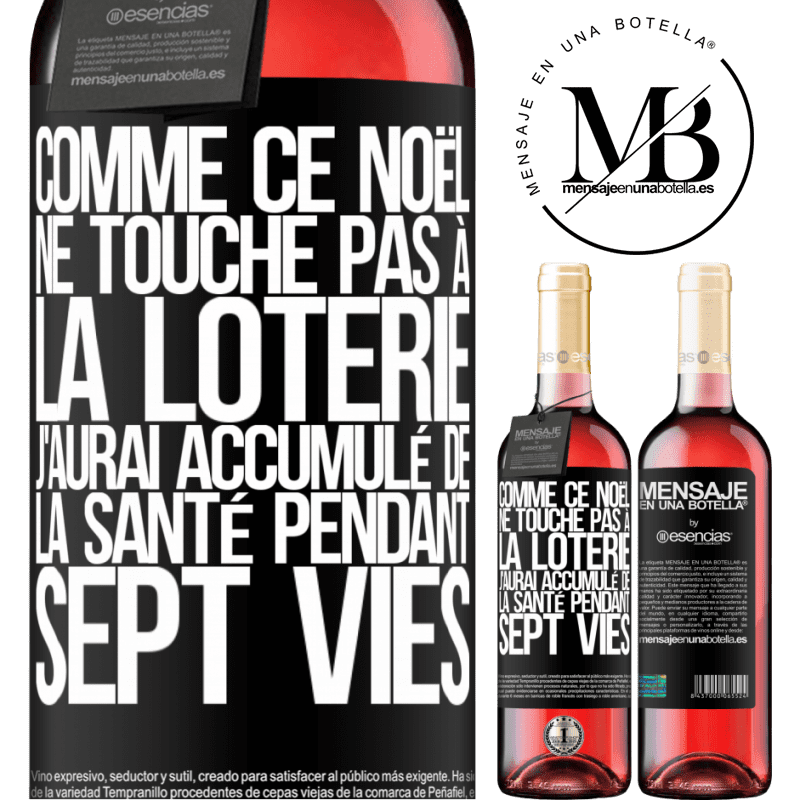 «Si ce Noël je ne gagne toujours pas à la loterie j'aurai accumulé de la santé pour sept vies» Édition ROSÉ