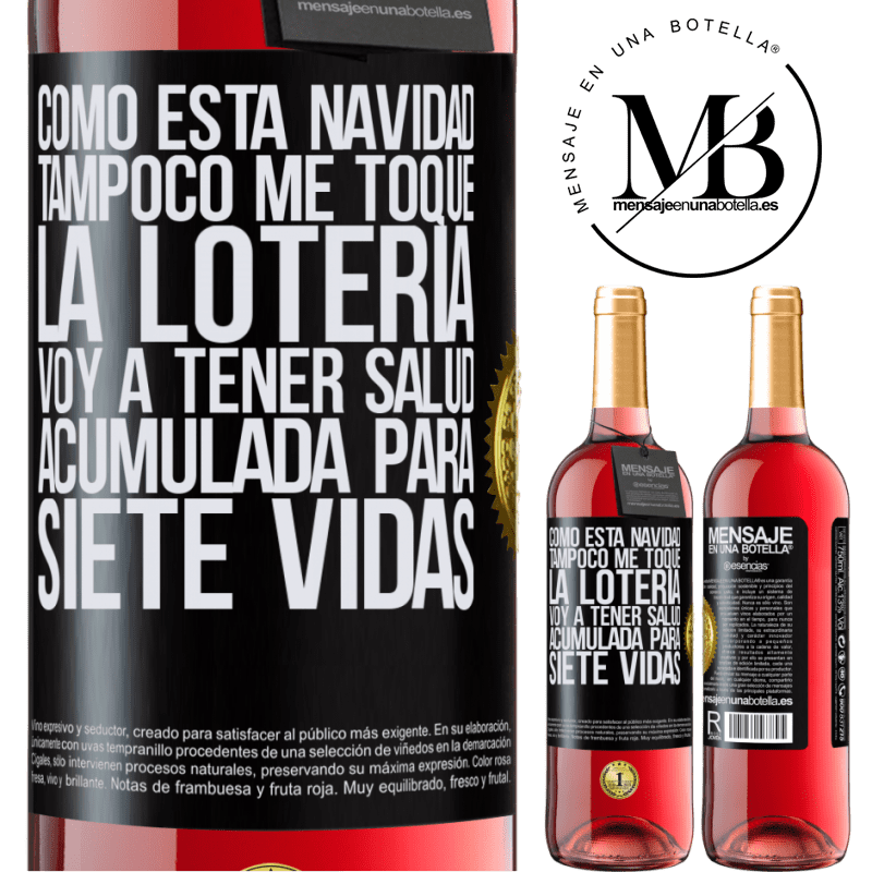 29,95 € Envío gratis | Vino Rosado Edición ROSÉ Como esta navidad tampoco me toque la lotería, voy a tener salud acumulada para siete vidas Etiqueta Negra. Etiqueta personalizable Vino joven Cosecha 2024 Tempranillo