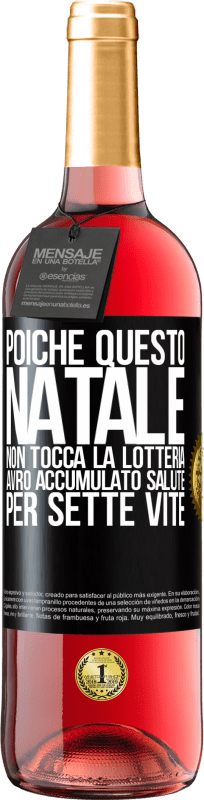 «Poiché questo Natale non tocca la lotteria, avrò accumulato salute per sette vite» Edizione ROSÉ