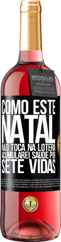 29,95 € | Vinho rosé Edição ROSÉ Como este Natal não toca na loteria, acumularei saúde por sete vidas Etiqueta Preta. Etiqueta personalizável Vinho jovem Colheita 2024 Tempranillo