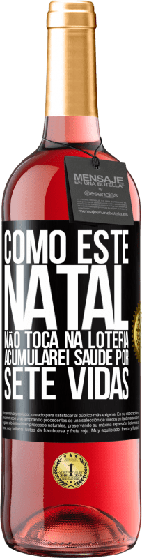 29,95 € Envio grátis | Vinho rosé Edição ROSÉ Como este Natal não toca na loteria, acumularei saúde por sete vidas Etiqueta Preta. Etiqueta personalizável Vinho jovem Colheita 2025 Tempranillo
