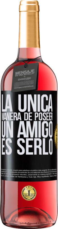 29,95 € | Vino Rosado Edición ROSÉ La única manera de poseer un amigo es serlo Etiqueta Negra. Etiqueta personalizable Vino joven Cosecha 2024 Tempranillo