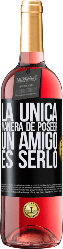 29,95 € Envío gratis | Vino Rosado Edición ROSÉ La única manera de poseer un amigo es serlo Etiqueta Negra. Etiqueta personalizable Vino joven Cosecha 2025 Tempranillo