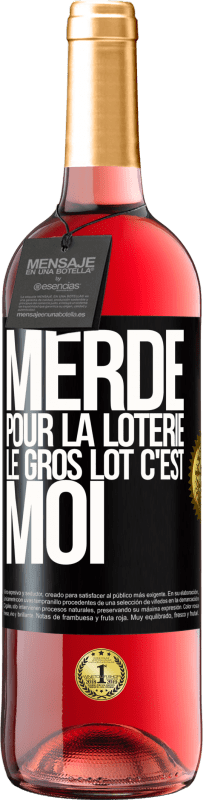 «Merde pour la loterie. Le gros lot c'est moi» Édition ROSÉ