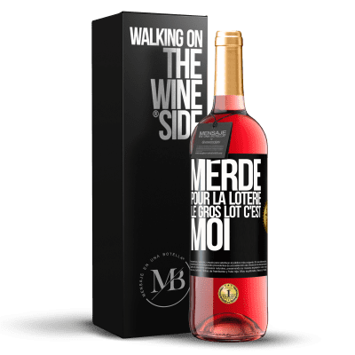 «Merde pour la loterie. Le gros lot c'est moi» Édition ROSÉ