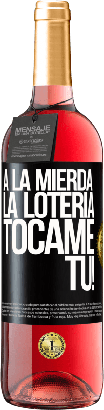 «A la mierda la lotería! Tócame Tú!» Edición ROSÉ