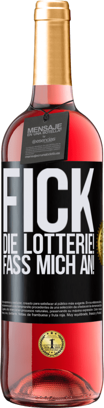 «Fick die Lotterie! Fass mich an!» ROSÉ Ausgabe