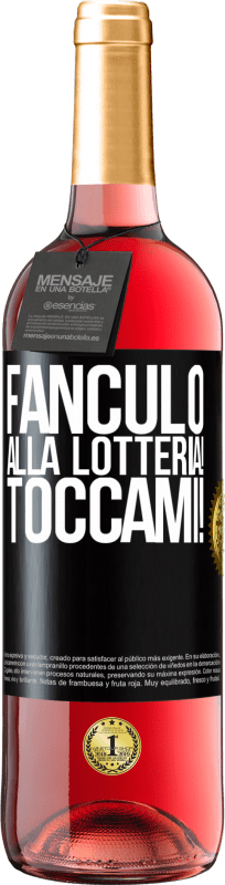 «Fanculo alla lotteria! Toccami!» Edizione ROSÉ