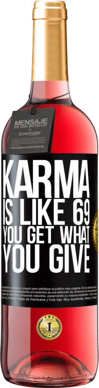 29,95 € | Rosé Wine ROSÉ Edition Karma is like 69, you get what you give Black Label. Customizable label Young wine Harvest 2023 Tempranillo