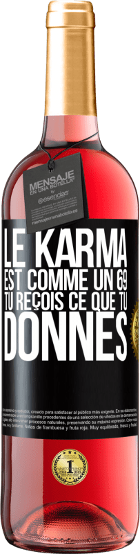 29,95 € Envoi gratuit | Vin rosé Édition ROSÉ Le karma est comme un 69 tu reçois ce que tu donnes Étiquette Noire. Étiquette personnalisable Vin jeune Récolte 2025 Tempranillo