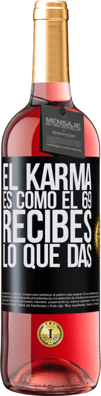 29,95 € | Vino Rosado Edición ROSÉ El Karma es como el 69, recibes lo que das Etiqueta Negra. Etiqueta personalizable Vino joven Cosecha 2023 Tempranillo