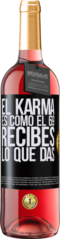 29,95 € | Vino Rosado Edición ROSÉ El Karma es como el 69, recibes lo que das Etiqueta Negra. Etiqueta personalizable Vino joven Cosecha 2025 Tempranillo