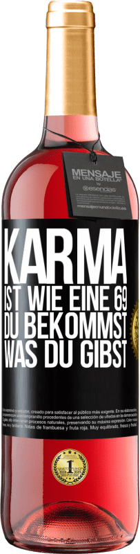 29,95 € Kostenloser Versand | Roséwein ROSÉ Ausgabe Karma ist wie eine 69, du bekommst was du gibst Schwarzes Etikett. Anpassbares Etikett Junger Wein Ernte 2025 Tempranillo