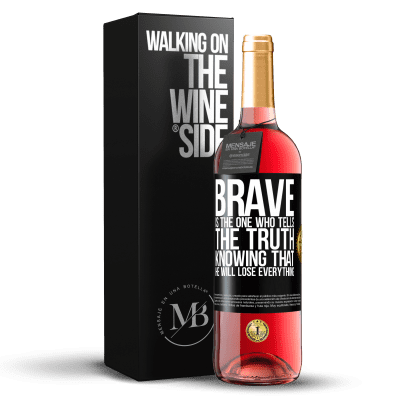 «Brave is the one who tells the truth knowing that he will lose everything» ROSÉ Edition