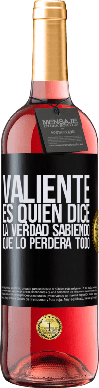 Envío gratis | Vino Rosado Edición ROSÉ Valiente es quien dice la verdad sabiendo que lo perderá todo Etiqueta Negra. Etiqueta personalizable Vino joven Cosecha 2023 Tempranillo