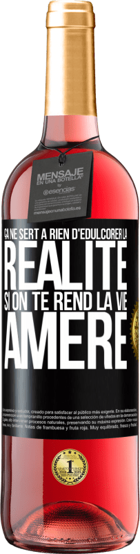 29,95 € Envoi gratuit | Vin rosé Édition ROSÉ Ça ne sert à rien d'édulcorer la réalité, si on te rend la vie amère Étiquette Noire. Étiquette personnalisable Vin jeune Récolte 2025 Tempranillo