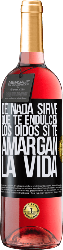 29,95 € | Vino Rosado Edición ROSÉ De nada sirve que te endulcen los oídos si te amargan la vida Etiqueta Negra. Etiqueta personalizable Vino joven Cosecha 2024 Tempranillo