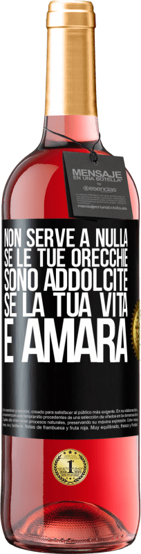 «Non serve a nulla se le tue orecchie sono addolcite se la tua vita è amara» Edizione ROSÉ
